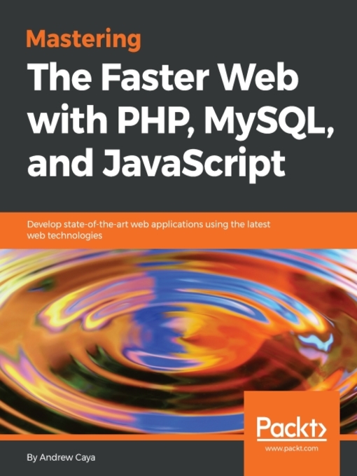 Title details for Mastering the Faster Web with PHP, MySQL, and JavaScript by Andrew Caya - Available
